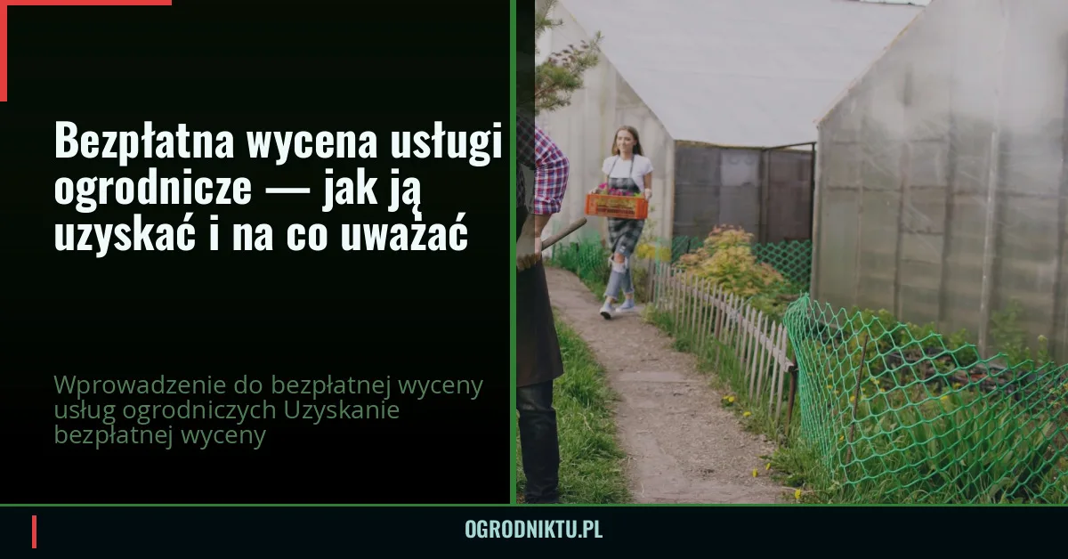 Bezpłatna wycena usługi ogrodnicze — jak ją uzyskać i na co uważać