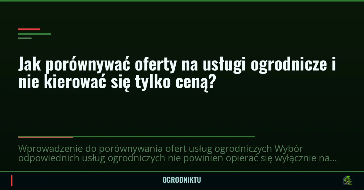Jak porównywać oferty na usługi ogrodnicze i nie kierować się tylko ceną?