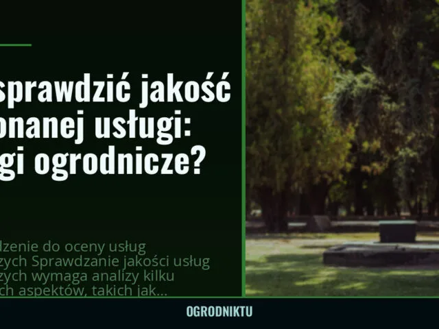 Jak sprawdzić jakość wykonanej usługi: usługi ogrodnicze? — ogrodniktu.pl
