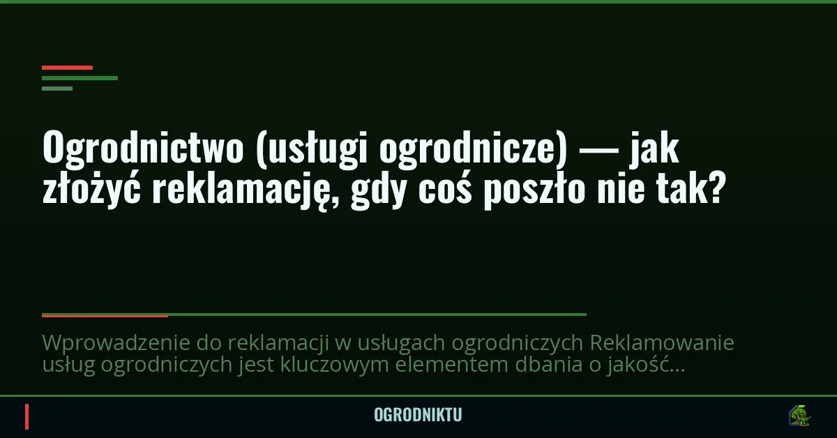 Ogrodnictwo (usługi ogrodnicze) — jak złożyć reklamację, gdy coś poszło nie tak?