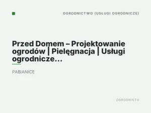 Przed Domem – Projektowanie ogrodów | Pielęgnacja | Usługi ogrodnicze Pabianice