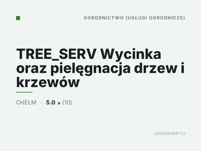 TREE_SERV Wycinka oraz pielęgnacja drzew i krzewów Ogrodnictwo Chełm