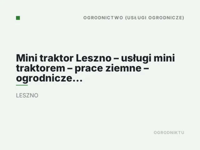 Mini traktor Leszno – usługi mini traktorem – prace ziemne – ogrodnicze – równanie terenu – Leszno i okolice