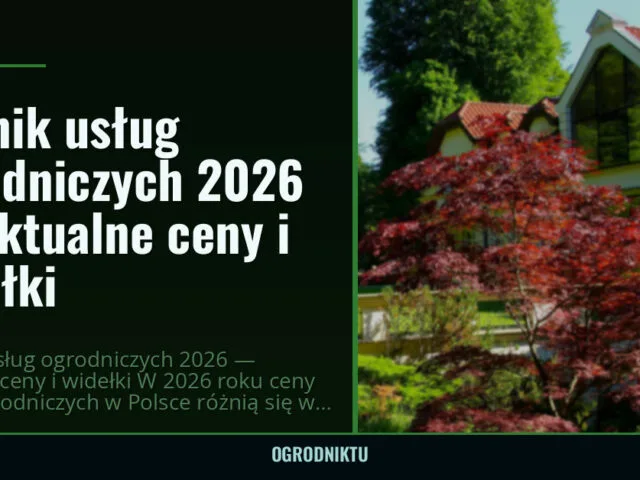 Cennik usług ogrodniczych 2026 — aktualne ceny i widełki — ogrodniktu.pl