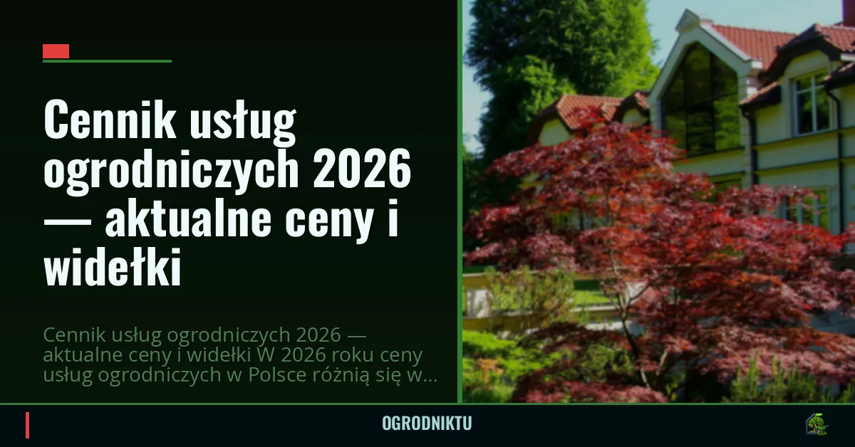 Cennik usług ogrodniczych 2026 — aktualne ceny i widełki