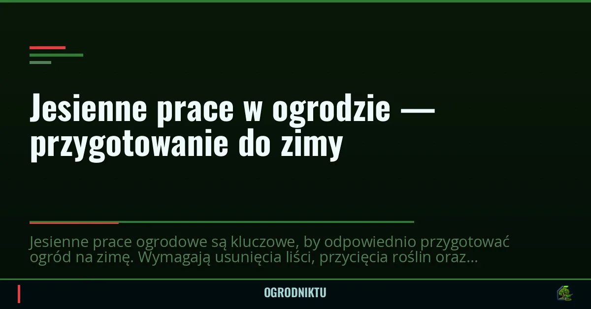 Jesienne prace w ogrodzie — przygotowanie do zimy
