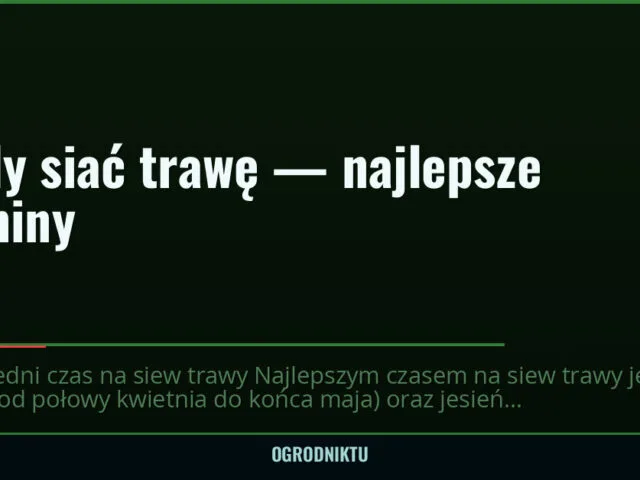 Kiedy siać trawę — najlepsze terminy — ogrodniktu.pl