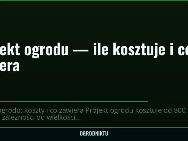 Projekt ogrodu — ile kosztuje i co zawiera