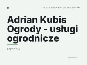Adrian Kubis Ogrody – usługi ogrodnicze