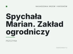 Spychała Marian. Zakład ogrodniczy