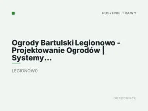 Ogrody Bartulski Legionowo – Projektowanie Ogrodów | Systemy nawadniania | Zakładanie Ogrodów | Ogrodnik | Roboty Koszące