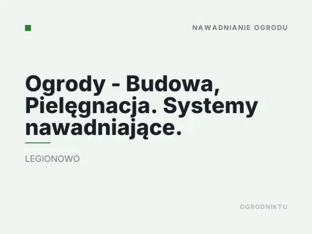 Ogrody – Budowa, Pielęgnacja. Systemy nawadniające.