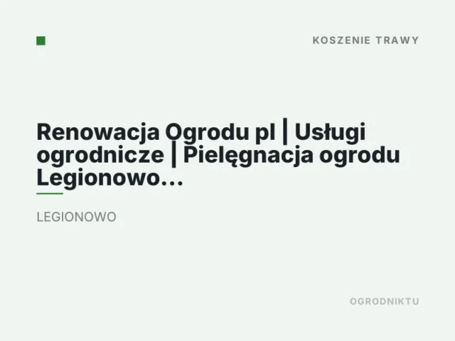 Renowacja Ogrodu pl | Usługi ogrodnicze | Pielęgnacja ogrodu Legionowo Jabłonna Warszawa Chotomów i okolic