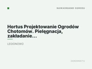 Hortus Projektowanie Ogrodów Chotomów. Pielęgnacja, zakładanie ogrodów, systemy nawadniające