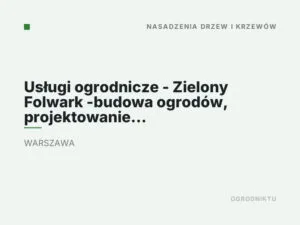Usługi ogrodnicze – Zielony Folwark -budowa ogrodów, projektowanie ogrodów , prace ogrodnicze Warszawa