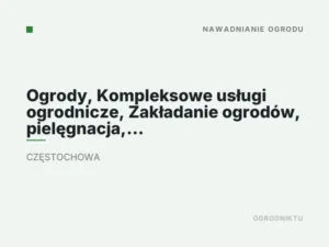 Ogrody, Kompleksowe usługi ogrodnicze, Zakładanie ogrodów, pielęgnacja, Nawodnienia