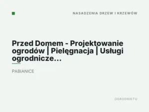 Przed Domem – Projektowanie ogrodów | Pielęgnacja | Usługi ogrodnicze Pabianice