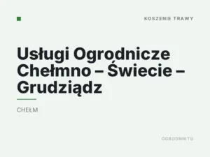 Usługi Ogrodnicze Chełmno – Świecie – Grudziądz