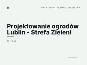 Projektowanie ogrodów Lublin – Strefa Zieleni